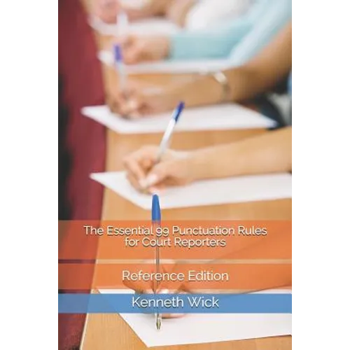 The Essential 99 Punctuation Rules for Court Reporters: Reference Edition