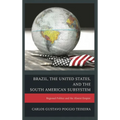 Brazil, the United States, and the South American Subsystem: Regional Politics and the Absent Empire
