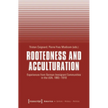 Rootedness and Acculturation: Experiences from German Immigrant Communities in the Usa, 1883-1918