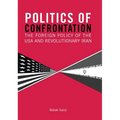 Politics of Confrontation The Foreign Policy of the USA and Revolutionary Iran