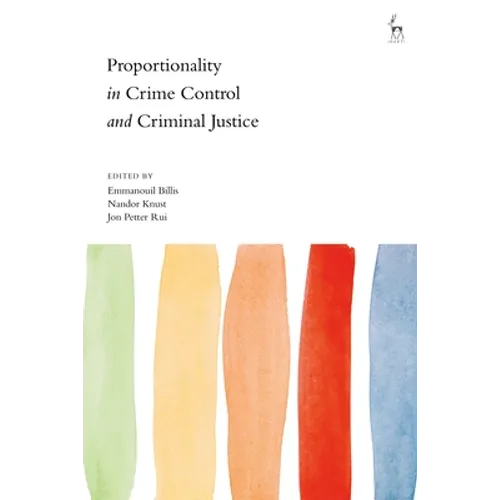 Proportionality in Crime Control and Criminal Justice