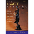 The Last Liberal: Justice William J. Brennan, Jr. and the Decisions That Transformed America