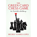 The Green Card Chess Game: How To Win At Love And Marriage