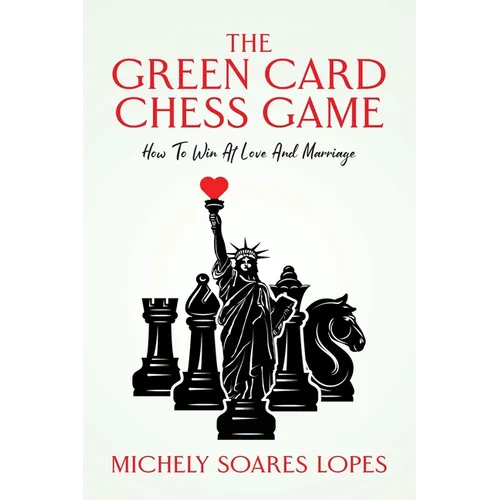 The Green Card Chess Game: How To Win At Love And Marriage