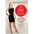 Your Body Beautiful: Clockstopping Secrets to Staying Healthy, Strong, and Sexy in Your 30s, 40s, and Beyond