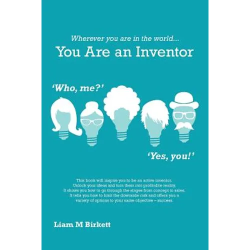 Wherever You Are In The World You Are An Inventor: Liam Birkett