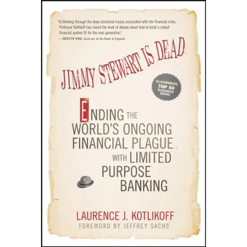 Jimmy Stewart Is Dead: Ending the World's Ongoing Financial Plague with Limited Purpose Banking