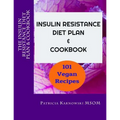 The Insulin Resistance Diet Plan & Cookbook: 101 Vegan Recipes for Permanent Weight Loss, to Manage PCOS, Prevent Prediabetes and Metabolic Syndrome
