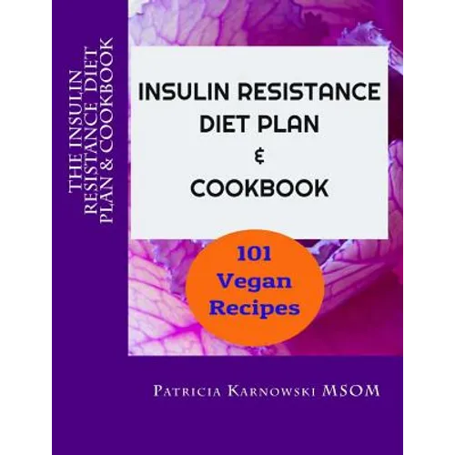 The Insulin Resistance Diet Plan & Cookbook: 101 Vegan Recipes for Permanent Weight Loss, to Manage PCOS, Prevent Prediabetes and Metabolic Syndrome