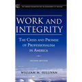 Work and Integrity: The Crisis and Promise of Professionalism in America