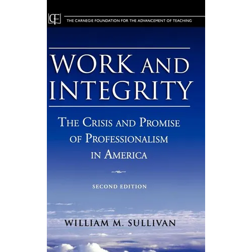 Work and Integrity: The Crisis and Promise of Professionalism in America