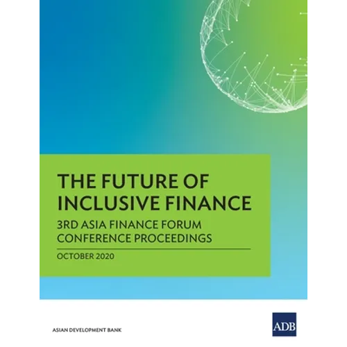 The Future of Inclusive Finance: 3rd Asia Finance Forum Conference Proceedings