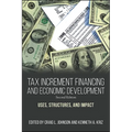Tax Increment Financing and Economic Development: Uses, Structures, and Impact