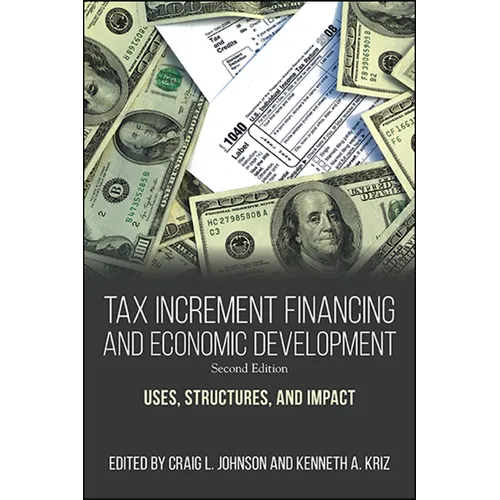 Tax Increment Financing and Economic Development: Uses, Structures, and Impact