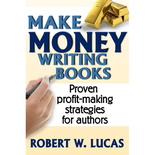 Make Money Writing Books: Proven Profit Making Strategies for Authors