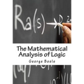 The Mathematical Analysis of Logic: Being An Essay Towards A Calculus of Deductive Reasoning