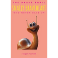 Snaily Braveheart The Brave Snail Who Never Gave Up