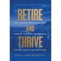 Retire and Thrive: The 7 Lessons That Will Help You Embrace Your Next Chapter with Purpose, Wealth, and Confidence