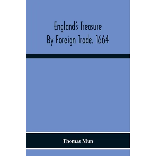 England'S Treasure By Foreign Trade. 1664