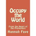 Occupy the World: From the Heart of the Protesters