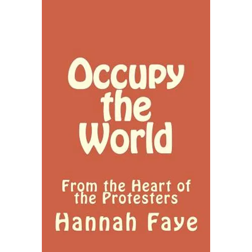 Occupy the World: From the Heart of the Protesters