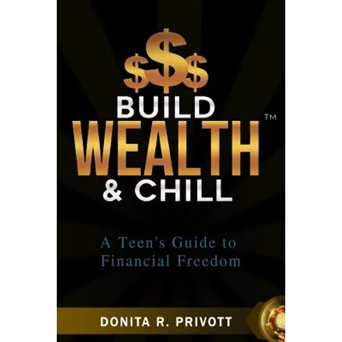 Build Wealth and Chill: A Teen's Guide to Financial Freedom