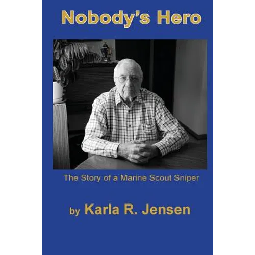 Nobody's Hero: The Story of a Marine Sniper Scout