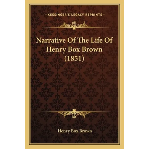 Narrative Of The Life Of Henry Box Brown (1851)