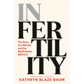 In Fertility: The Story of a Miracle and the Big Business Behind It