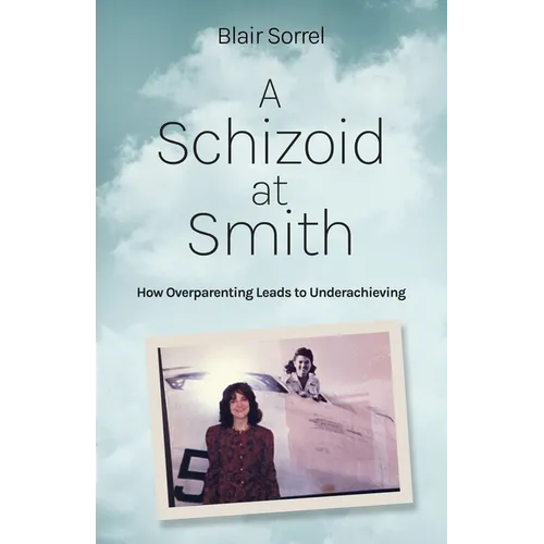 A Schizoid at Smith: How Overparenting Leads to Underachieving