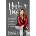 High-er Help: How Businesses Use Experts to Shortcut Growth, Improvement & Capacity