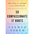 So Compassionate it Hurts: My Life as a Rabbi on the Spectrum