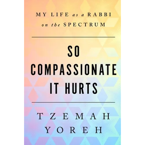 So Compassionate it Hurts: My Life as a Rabbi on the Spectrum