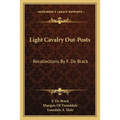 Light Cavalry Out-Posts: Recollections By F. De Brack