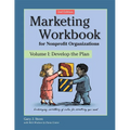 Marketing Workbook for Nonprofit Organizations: Develop the Plan