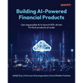 Building AI-Powered Financial Products: Use responsible AI to launch ROI-driven FinTech products at scale