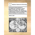 An Account of the Success of Inoculating the Small-Pox in Great-Britain, for the Year 1726. with a Comparison Between the Miscarriages in That Practic