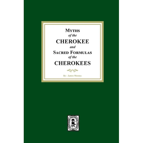 Myths of the CHEROKEE and Sacred Formulas of the CHEROKEES