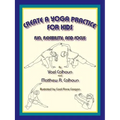 Create a Yoga Practice for Kids: Fun, Flexibility and Focus