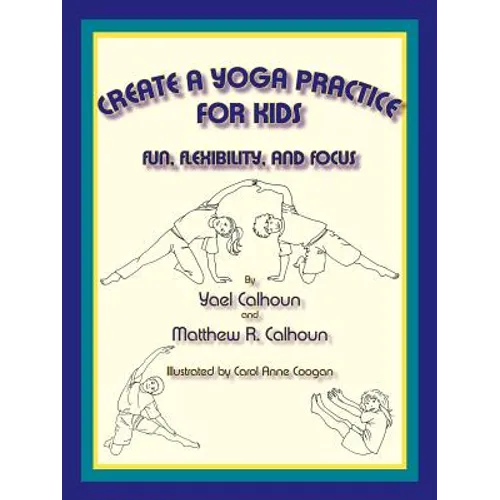 Create a Yoga Practice for Kids: Fun, Flexibility and Focus