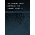 Ethics for Television Researchers and Associate Producers