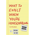 What to Expect When You're Homeschooling: A Memoir