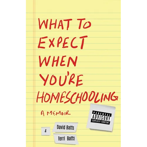 What to Expect When You're Homeschooling: A Memoir