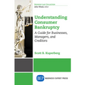 Understanding Consumer Bankruptcy: A Guide for Businesses, Managers, and Creditors