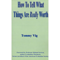 How to Tell What Things Are Really Worth: Volume 1