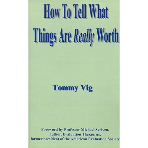 How to Tell What Things Are Really Worth: Volume 1