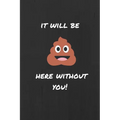 It Will be (Sh*t) Here Without You: Funny Joke Retirement, Leaving and New Job Autograph Gift Signing Book for a Colleague, Coworker, Assistant, Teamm