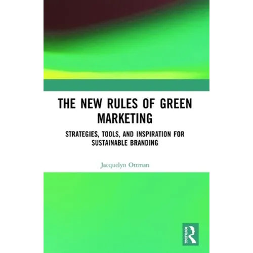 The New Rules of Green Marketing: Strategies, Tools and Inspiration for Sustainable Branding