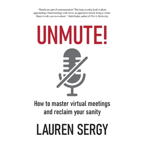 Unmute!: How to Master Virtual Meetings and Reclaim Your Sanity