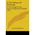 At The Defense Of Pittsburgh: Or The Struggle To Save America's Fighting Steel Supply (1916)